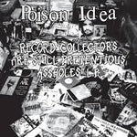 Poison Idea "Record Collectors are STILL Pretentious Assholes"